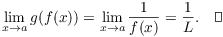 $$\lim_{x \to a} g(f(x)) = \lim_{x \to a} \dfrac{1}{f(x)} = \dfrac{1}{L}.\quad\halmos$$