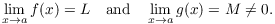 $$\lim_{x \to a} f(x) = L \quad\hbox{and}\quad \lim_{x \to a} g(x) = M \ne 0.$$