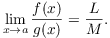 $$\lim_{x \to a} \dfrac{f(x)}{g(x)} = \dfrac{L}{M}.$$