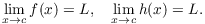 $$\lim_{x \to c} f(x) = L, \quad \lim_{x \to c} h(x) = L.$$