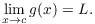 $$\lim_{x \to c} g(x) = L.$$