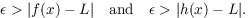 $$\epsilon > |f(x) - L| \quad\hbox{and}\quad \epsilon > |h(x) - L|.$$