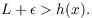 $$L + \epsilon > h(x).$$