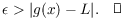 $$\epsilon > |g(x) - L|.\quad\halmos$$