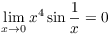 $\displaystyle \lim_{x \to 0} x^4
   \sin \dfrac{1}{x} = 0$