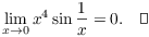 $$\lim_{x \to 0} x^4 \sin \dfrac{1}{x} = 0.\quad\halmos$$
