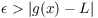 $\epsilon > |g(x) - L|$