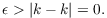 $$\epsilon > |k - k| = 0.$$