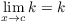 $\displaystyle \lim_{x \to c} k = k$