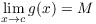 $\displaystyle \lim_{x \to
   c} g(x) = M$