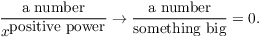 $$\dfrac{\hbox{a number}}{x^{\hbox{positive power}}} \to \dfrac{\hbox{a number}}{\hbox{something big}} = 0.$$