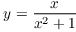 $y = \dfrac{x}{x^2
   + 1}$