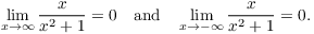 $$\lim_{x \to \infty} \dfrac{x}{x^2 + 1} = 0 \quad\hbox{and}\quad \lim_{x \to -\infty} \dfrac{x}{x^2 + 1} = 0.$$