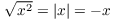 $\sqrt{x^2} = |x| = -x$