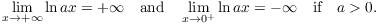 $$\lim_{x \to +\infty} \ln ax = +\infty \quad\hbox{and}\quad \lim_{x \to 0^+} \ln ax = -\infty \quad\hbox{if}\quad a > 0.$$