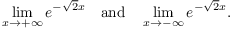 $$\lim_{x \to +\infty} e^{-\sqrt{2} x} \quad\hbox{and}\quad \lim_{x \to -\infty} e^{-\sqrt{2} x}.$$