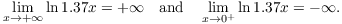 $$\lim_{x \to +\infty} \ln 1.37 x = +\infty \quad\hbox{and}\quad \lim_{x \to 0^+} \ln 1.37 x = -\infty.$$