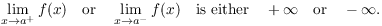 $$\lim_{x \to a^+} f(x) \quad\hbox{or}\quad \lim_{x \to a^-} f(x) \quad\hbox{is either}\quad +\infty \quad\hbox{or}\quad -\infty.$$