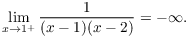 $$\lim_{x \to 1^+} \dfrac{1}{(x - 1)(x - 2)} = -\infty.$$