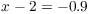 $x - 2 = -0.9$