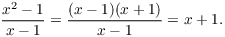 $$\dfrac{x^2 - 1}{x - 1} = \dfrac{(x - 1)(x + 1)}{x - 1} = x + 1.$$