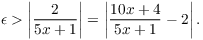 $$\epsilon > \left|\dfrac{2}{5 x + 1}\right| = \left|\dfrac{10 x + 4}{5 x + 1} - 2\right|.$$