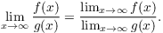 $$\lim_{x \to \infty} \dfrac{f(x)}{g(x)} = \dfrac{\lim_{x \to \infty} f(x)}{\lim_{x \to \infty} g(x)}.$$