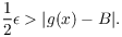 $$\dfrac{1}{2} \epsilon > |g(x) - B|.$$