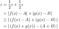 $$\eqalign{ \epsilon & = \dfrac{1}{2} \epsilon + \dfrac{1}{2} \epsilon \cr \noalign{\vskip2 pt} & > |f(x) - A| + |g(x) - B| \cr & \ge \left|\,(f(x) - A) + (g(x) - B)\,\right| \cr & = \left|\,(f(x) + g(x)) - (A + B)\,\right| \cr}$$