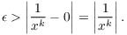 $$\epsilon > \left|\dfrac{1}{x^k} - 0\right| = \left|\dfrac{1}{x^k}\right|.$$