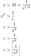 $$\eqalign{ x & > M = \dfrac{1}{\epsilon^{1/k}} \cr x^k & > \dfrac{1}{\epsilon} \cr \epsilon & > \dfrac{1}{x^k} \cr \epsilon & > \dfrac{1}{x^k} \cr \epsilon & > \left|\dfrac{1}{x^k}\right| \cr}$$