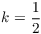 $k = \dfrac{1}{2}$