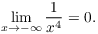 $$\lim_{x \to -\infty} \dfrac{1}{x^4} = 0.$$