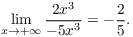 $$\lim_{x \to +\infty} \dfrac{2 x^3}{-5 x^3} = -\dfrac{2}{5}.$$