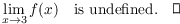 $$\lim_{x \to 3} f(x) \quad\hbox{is undefined}.\quad\halmos$$