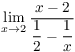 $\displaystyle \lim_{x \to 2}
   \dfrac{x - 2}{\dfrac{1}{2} - \dfrac{1}{x}}$