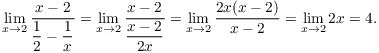 $$\lim_{x \to 2} \dfrac{x - 2}{\dfrac{1}{2} - \dfrac{1}{x}} = \lim_{x \to 2} \dfrac{x - 2}{\dfrac{x - 2}{2x}} = \lim_{x \to 2} \dfrac{2x(x - 2)}{x - 2} = \lim_{x \to 2} 2x = 4.$$