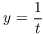 $y =
   \dfrac{1}{t}$