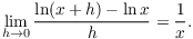 $$\lim_{h \to 0} \dfrac{\ln (x + h) - \ln x}{h} = \dfrac{1}{x}.$$