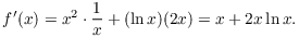 $$f'(x) = x^2 \cdot \dfrac{1}{x} + (\ln x)(2 x) = x + 2 x \ln x.$$