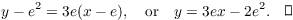 $$y - e^2 = 3 e (x - e), \quad\hbox{or}\quad y = 3 e x -2 e^2.\quad\halmos$$