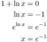 $$\eqalign{ 1 + \ln x & = 0 \cr \ln x & = -1 \cr e^{\ln x} & = e^{-1} \cr x & = e^{-1} \cr}$$