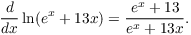 $$\der {} x \ln (e^x + 13 x) = \dfrac{e^x + 13}{e^x + 13 x}.$$