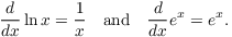 $$\der {} x \ln x = \dfrac{1}{x} \quad\hbox{and}\quad \der {} x e^x = e^x.$$