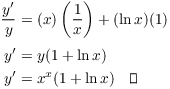 $$\eqalign{ \dfrac{y'}{y} & = (x)\left(\dfrac{1}{x}\right) + (\ln x)(1) \cr \noalign{\vskip2pt} y' & = y (1 + \ln x) \cr y' & = x^x (1 + \ln x) \quad\halmos \cr}$$