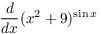 $\der {} x (x^2 +
   9)^{\sin x}$