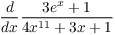 $\displaystyle \der
   {} x \dfrac{3 e^x + 1}{4 x^{11} + 3 x + 1}$