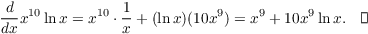 $$\der {} x x^{10} \ln x = x^{10} \cdot \dfrac{1}{x} + (\ln x)(10 x^9) = x^9 + 10 x^9 \ln x.\quad\halmos$$