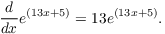 $$\der {} x e^{(13 x + 5)} = 13 e^{(13 x + 5)}.$$