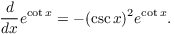 $$\der {} x e^{\cot x} = -(\csc x)^2 e^{\cot x}.$$